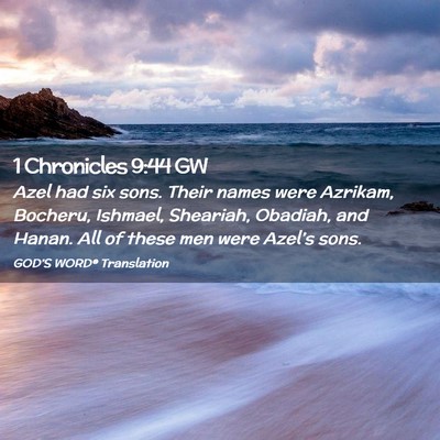 Picture 02 - 1 Chronicles 9:44 GW - Azel had six sons. Their names were Azrikam, - Bible Verse Picture