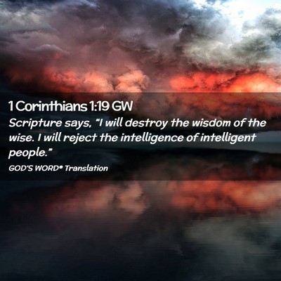 Picture 02 - 1 Corinthians 1:19 GW - Scripture says, “I will destroy the wisdom of - Bible Verse Picture