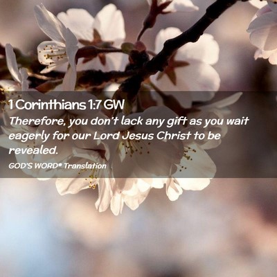 Picture 02 - 1 Corinthians 1:7 GW - Therefore, you don’t lack any gift as you wait - Bible Verse Picture