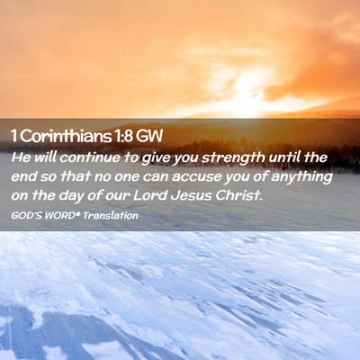 Picture 02 - 1 Corinthians 1:8 GW - He will continue to give you strength until the - Bible Verse Picture