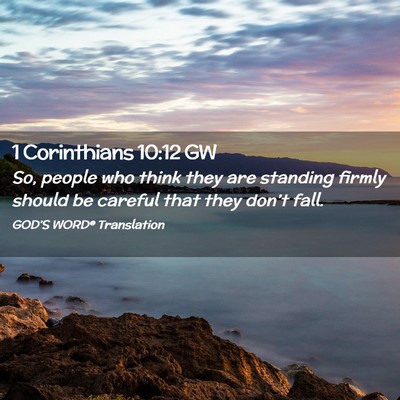 Picture 02 - 1 Corinthians 10:12 GW - So, people who think they are standing firmly - Bible Verse Picture