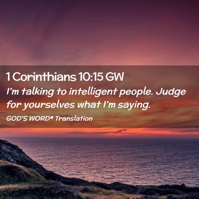 Picture 02 - 1 Corinthians 10:15 GW - I’m talking to intelligent people. Judge for - Bible Verse Picture