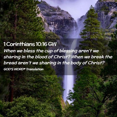 Picture 02 - 1 Corinthians 10:16 GW - When we bless the cup of blessing aren’t we - Bible Verse Picture