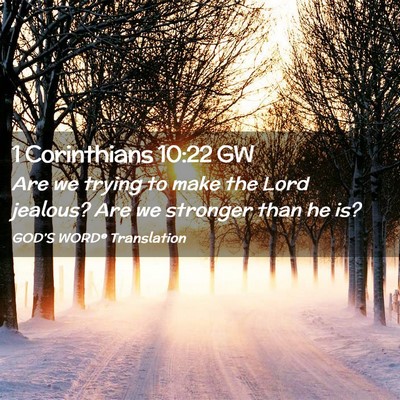 Picture 02 - 1 Corinthians 10:22 GW - Are we trying to make the Lord jealous? Are we - Bible Verse Picture