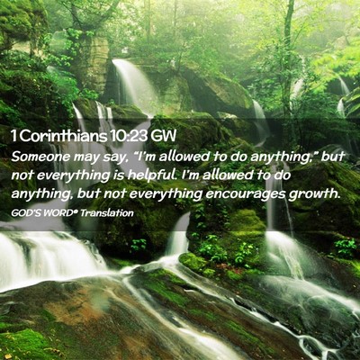 Picture 02 - 1 Corinthians 10:23 GW - Someone may say, “I’m allowed to do - Bible Verse Picture