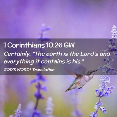 Picture 02 - 1 Corinthians 10:26 GW - Certainly, “The earth is the Lord’s and - Bible Verse Picture