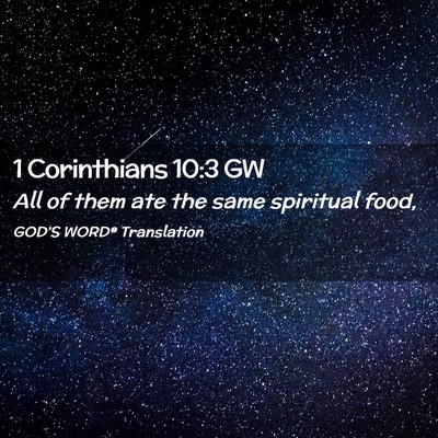Picture 02 - 1 Corinthians 10:3 GW - All of them ate the same spiritual - Bible Verse Picture