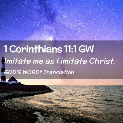Picture 02 - 1 Corinthians 11:1 GW - Imitate me as I imitate - Bible Verse Picture