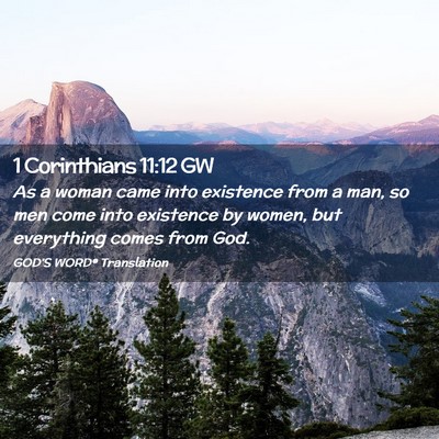Picture 02 - 1 Corinthians 11:12 GW - As a woman came into existence from a man, so men - Bible Verse Picture