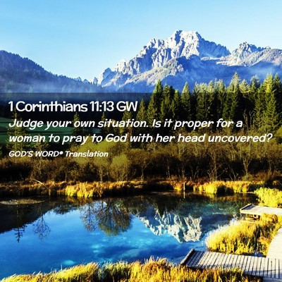Picture 02 - 1 Corinthians 11:13 GW - Judge your own situation. Is it proper for a - Bible Verse Picture