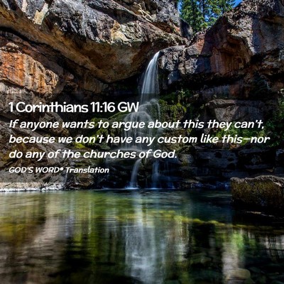 Picture 02 - 1 Corinthians 11:16 GW - If anyone wants to argue about this they can’t, - Bible Verse Picture