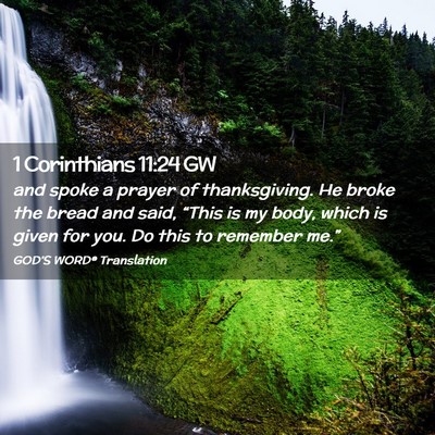 Picture 02 - 1 Corinthians 11:24 GW - and spoke a prayer of thanksgiving. He broke the - Bible Verse Picture