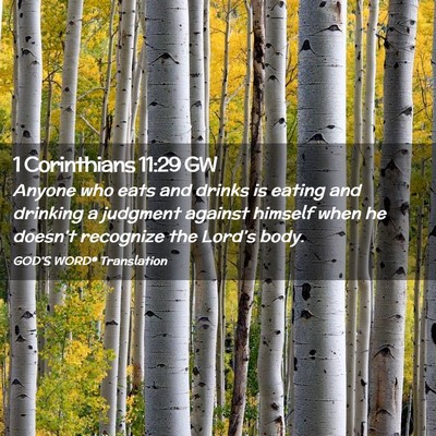 Picture 02 - 1 Corinthians 11:29 GW - Anyone who eats and drinks is eating and drinking - Bible Verse Picture