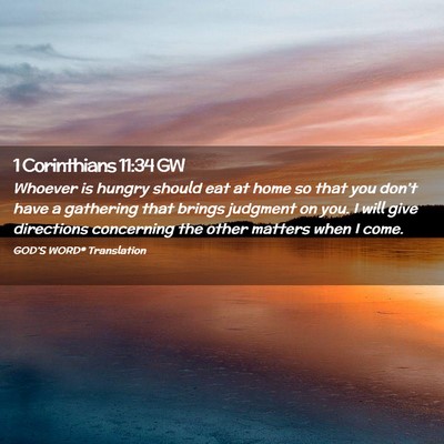 Picture 02 - 1 Corinthians 11:34 GW - Whoever is hungry should eat at home so that you - Bible Verse Picture
