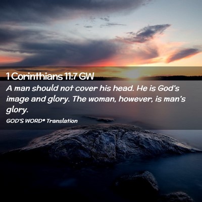 Picture 02 - 1 Corinthians 11:7 GW - A man should not cover his head. He is God’s - Bible Verse Picture