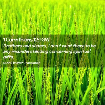 Picture 02 - 1 Corinthians 12:1 GW - Brothers and sisters, I don’t want there to be - Bible Verse Picture
