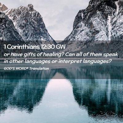Picture 02 - 1 Corinthians 12:30 GW - or have gifts of healing? Can all of them speak - Bible Verse Picture