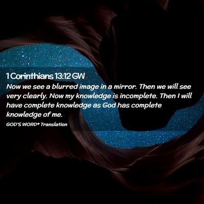 Picture 02 - 1 Corinthians 13:12 GW - Now we see a blurred image in a mirror. Then we - Bible Verse Picture