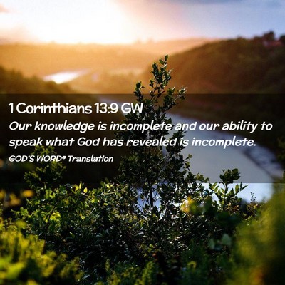 Picture 02 - 1 Corinthians 13:9 GW - Our knowledge is incomplete and our ability to - Bible Verse Picture