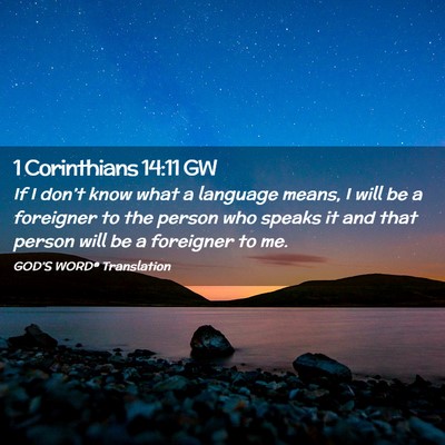 Picture 02 - 1 Corinthians 14:11 GW - If I don’t know what a language means, I will - Bible Verse Picture
