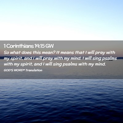 Picture 02 - 1 Corinthians 14:15 GW - So what does this mean? It means that I will pray - Bible Verse Picture
