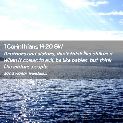 Picture 02 - 1 Corinthians 14:20 GW - Brothers and sisters, don’t think like - Bible Verse Picture