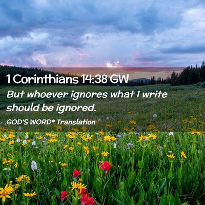 Picture 02 - 1 Corinthians 14:38 GW - But whoever ignores what I write should be - Bible Verse Picture