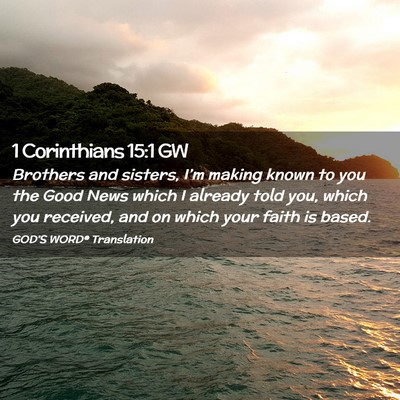 Picture 02 - 1 Corinthians 15:1 GW - Brothers and sisters, I’m making known to you - Bible Verse Picture