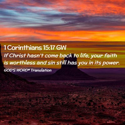 Picture 02 - 1 Corinthians 15:17 GW - If Christ hasn’t come back to life, your faith - Bible Verse Picture
