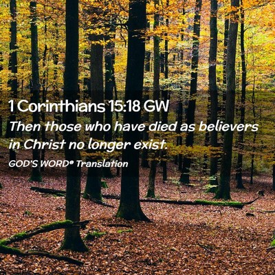 Picture 02 - 1 Corinthians 15:18 GW - Then those who have died as believers in Christ - Bible Verse Picture