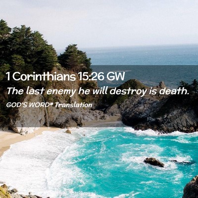 Picture 02 - 1 Corinthians 15:26 GW - The last enemy he will destroy is - Bible Verse Picture