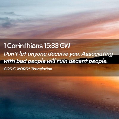 Picture 02 - 1 Corinthians 15:33 GW - Don’t let anyone deceive you. Associating with - Bible Verse Picture