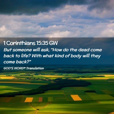 Picture 02 - 1 Corinthians 15:35 GW - But someone will ask, “How do the dead come - Bible Verse Picture