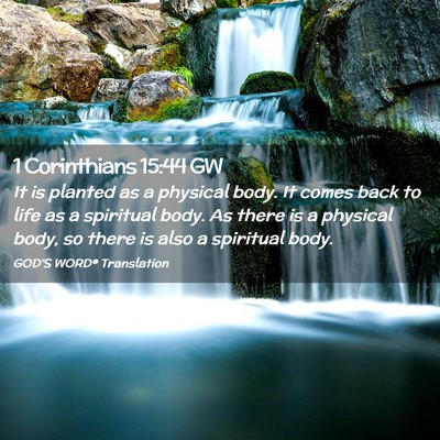 Picture 02 - 1 Corinthians 15:44 GW - It is planted as a physical body. It comes back - Bible Verse Picture