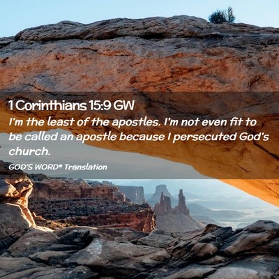 Picture 02 - 1 Corinthians 15:9 GW - I’m the least of the apostles. I’m not even - Bible Verse Picture
