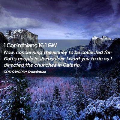 Picture 02 - 1 Corinthians 16:1 GW - Now, concerning the money to be collected for - Bible Verse Picture