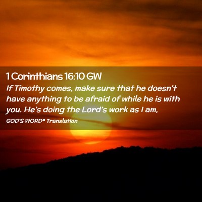 Picture 02 - 1 Corinthians 16:10 GW - If Timothy comes, make sure that he doesn’t - Bible Verse Picture