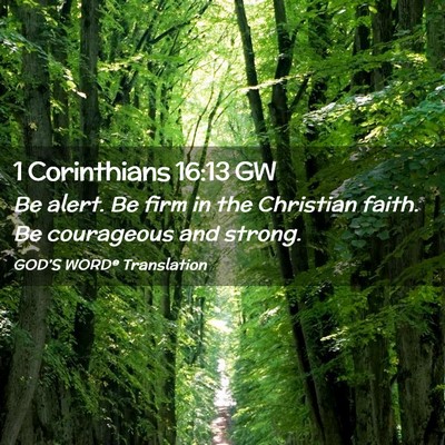 Picture 02 - 1 Corinthians 16:13 GW - Be alert. Be firm in the Christian faith. Be - Bible Verse Picture