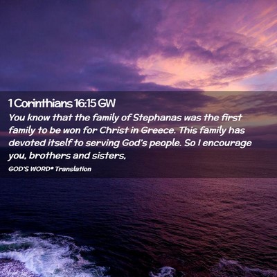 Picture 02 - 1 Corinthians 16:15 GW - You know that the family of Stephanas was the - Bible Verse Picture