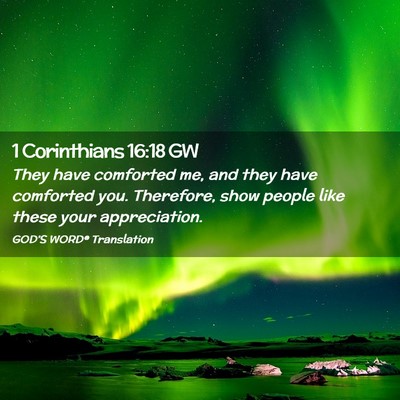 Picture 02 - 1 Corinthians 16:18 GW - They have comforted me, and they have comforted - Bible Verse Picture
