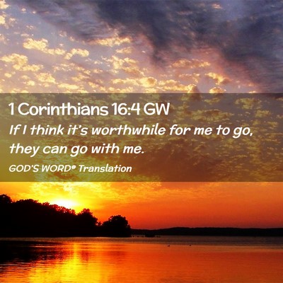 Picture 02 - 1 Corinthians 16:4 GW - If I think it’s worthwhile for me to go, they - Bible Verse Picture