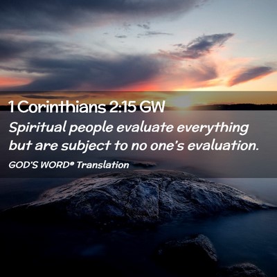 Picture 02 - 1 Corinthians 2:15 GW - Spiritual people evaluate everything but are - Bible Verse Picture