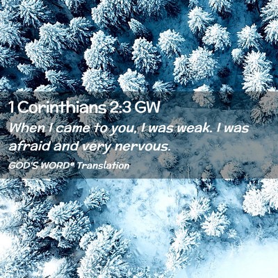 Picture 02 - 1 Corinthians 2:3 GW - When I came to you, I was weak. I was afraid and - Bible Verse Picture