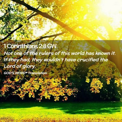 Picture 02 - 1 Corinthians 2:8 GW - Not one of the rulers of this world has known it. - Bible Verse Picture