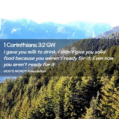 Picture 02 - 1 Corinthians 3:2 GW - I gave you milk to drink. I didn’t give you - Bible Verse Picture