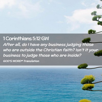 Picture 02 - 1 Corinthians 5:12 GW - After all, do I have any business judging those - Bible Verse Picture