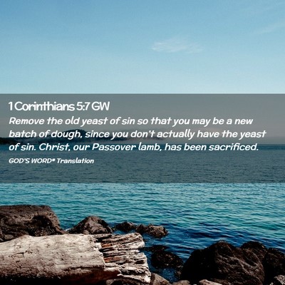 Picture 02 - 1 Corinthians 5:7 GW - Remove the old yeast of sin so that you may be a - Bible Verse Picture