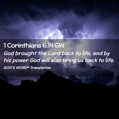 Picture 02 - 1 Corinthians 6:14 GW - God brought the Lord back to life, and by his - Bible Verse Picture