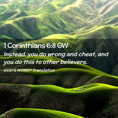 Picture 02 - 1 Corinthians 6:8 GW - Instead, you do wrong and cheat, and you do this - Bible Verse Picture