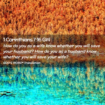 Picture 02 - 1 Corinthians 7:16 GW - How do you as a wife know whether you will save - Bible Verse Picture